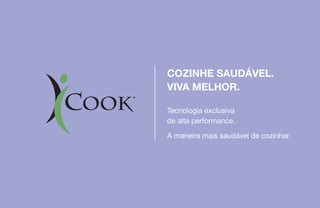 Tecnologia exclusiva
de alta performance.
A maneira mais saudável de cozinhar.
COZINHE SAUDÁVEL.
VIVA MELHOR.
 
