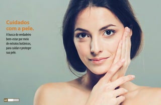 A busca do verdadeiro
bem-estar por meio
de extratos botânicos,
para cuidar e proteger
sua pele.
Cuidados
com a pele.
62
 