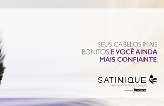 SEUS CABELOS MAIS
BONITOS E VOCÊ AINDA
MAIS CONFIANTE.
LIBERTE O PODER DOS SEUS CABELOS
 