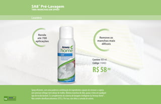 Remove as
manchas mais
difíceis
Rende
até 700
aplicações
SA8™
Pré-Lavagem
TIRA-MANCHAS EM SPRAY
Lavanderia
R$58,90
Contém 400 ml
Código 110403
Spray eficiente, com uma poderosa combinação de ingredientes capazes de remover a sujeira
sem precisar esfregar nem deixar de molho. Elimina manchas de óleo, graxa e tinta em qualquer
tipo de tecido lavável. É o complemento do sistema de lavagem inteligente da Amway Home™
.
Não contém clorofluorcarbonetos (CFCs). Por isso, não afeta a camada de ozônio.92
 