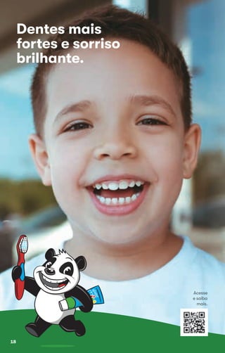Dentes mais
fortes e sorriso
brilhante.
Acesse
e saiba
mais.
18
 