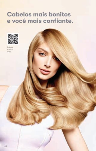 Cabelos mais bonitos
e você mais conﬁante.
Acesse
e saiba
mais.
42
 