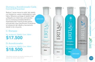 A

B

C

Reduce 7 veces menos la caída* del cabello
con resistencia, cuerpo y sedosidad en cada
hebra. Refuerza y protege el cabello frágil
y delgado con vitaminas y aminoácidos.
ANTICASPA
Con su exclusivo Complejo Botánico
Quatriesencials™ aporta ácidos grasos,
aminoácidos, aloe y perilla para incrementar
la hidratación del cabello y reconstruirlo
desde la raíz a la punta.

C- Shampoo
No. de Artículo 106438 / Cont. 300ml

$17.500

D

SHAMPOOS Y ACONDICIONADORES

Shampoo y Acondicionador Caída
Control & Prevention

D- Acondicionador
No. de Artículo 106439 / Cont. 300ml

$18.500

ANTICAIDA
*Resultados obtenidos de estudios realizados por la
empresa de manera independiente.

119

 
