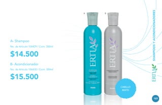 SHAMPOOS Y ACONDICIONADORES

A

B

A- Shampoo
No. de Artículo 106429 / Cont. 300ml

$14.500
B- Acondicionador
No. de Artículo 106430 / Cont. 300ml

$15.500
CABELLO
MIXTO
123

 