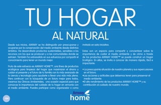 TU HOGAR
AL NATURAL

Desde sus inicios, AMWAY se ha distinguido por preocuparse y
ocuparse por la conservación del medio ambiente desde distintos
ámbitos. Ha desarrollado productos sustentables, sensibles a los
recursos con los que se producen y a las comunidades donde se
extraen. También ha sobresalido en sus esfuerzos por compartir el
conocimiento para tener un mundo mejor.
Fruto de este esfuerzo es AMWAY HOME™, una línea de productos
ecológicos para limpieza del hogar que maximizan el ahorro y
cuidan el presente y el futuro de tu familia con lo más avanzado de
la ciencia y tecnología para ayudarte a llevar una vida más plena.
Para continuar con la búsqueda de un futuro mejor para todos,
creamos las Clínicas Ambientales, una ocasión especial para que
conozcas la importancia del cuidado de tu hogar en armonía con
el medio ambiente. Puedes participar como organizador o como

124

invitado en esta iniciativa.
Estas son un espacio para compartir y concientizar sobre la
importancia de cuidar el medio ambiente y de cómo a través
de los productos AMWAY HOME™ se puede construir un Hogar
Ecológico. En ellas, se invita a conocer de manera rápida, fácil e
impactante:
• La preocupante situación de nuestro planeta y sus repercusiones
en el futuro.
•Las acciones y actitudes que debemos tener para preservar el
medio ambiente.
•El alto rendimiento de los productos AMWAY HOME™ y su
contribución al cuidado de nuestro mundo.

 