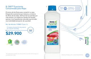B

Rinde
hasta

250

lavadas en
carga de 2kg*

El aroma de las flores para consentir tu ropa.
Estupendo suavizante que restaura y conserva
las fibras de las telas. Disfruta de tus prendas por
más tiempo y sin deterioro lavada tras lavada,
gracias a sus ingredientes naturales que brindan
una inolvidable sensación de suavidad.

LAVANDERÍA

B- SA8™ Suavizante
Concentrado para Ropa

No. de Artículo 110480 / Cont. 1L
En lavadora disuelve 4ml de producto
por carga de ropa (2kg).

$29.900
H GAR ECOLÓGICO

*El rendimiento puede variar de acuerdo al tamaño de la carga y la
suciedad de la ropa.

www.amway.com.co/amwayhome

135

 