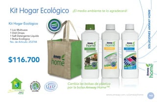 ¡El medio ambiente te lo agradecerá!

Kit Hogar Ecológico
1 Loc Multiusos
1 Dish Drops
1 Sa8 Detergente Líquido
1 Bolsa Ecológica
No. de Artículo: 253744

SOLUCIONES AMWAY HOME

Kit Hogar Ecológico

$116.700

H GAR ECOLÓGICO

Cambia las bolsas de plástico
por la bolsa Amway Home™.
www.amway.com.co/amwayhome

143

 