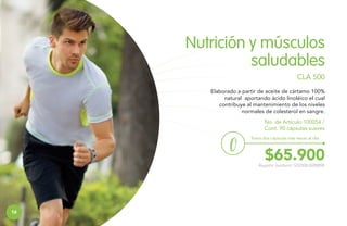 Nutrición y músculos
saludables
CLA 500
Elaborado a partir de aceite de cártamo 100%
natural aportando ácido linoléico el cual
contribuye al mantenimiento de los niveles
normales de colesterol en sangre.
No. de Artículo 100054 /
Cont. 90 cápsulas suaves
Toma dos cápsulas tres veces al día.

$65.900

Registro Sanitario: SD2008-0000898

16

 