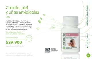 BIENESTAR DE LA MUJER

Cabello, piel
y uñas envidiables
HSN
HSN es la fórmula que combina LCisteína, Vitamina C, biotina, extracto
de semilla de uva y colágeno; la Biotina
contribuye al mantenimiento de la piel y
el cabello. Contiene extracto de semilla
de uva el cual es un antioxidante.
No. de Artículo 106678 /
Cont. 60 tabletas masticables
Toma una tableta al día.

$39.900
Registro Sanitario: SD2010-0001376
Escanéalo
para ver la
Demostración
de producto.

Este producto es un suplemento dietario, no es un
medicamento y no suple una alimentación equilibrada.

35

 