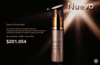 Suero Concentrado
Suero de uso diario que ayuda a disminuir
la apariencia de líneas de expresión, mientras mejora la
suavidad, la claridad y el aspecto radiante de la piel.
No. de Artículo: 113809 / Cont. 30 ml

$201.054

51

 