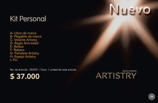 Kit Personal
A- Libro de marca
B- Plegable de marca
C- Volante Artistry
D- Regla Anti-edad
E- Balaca
F- Babero
G- Pañoleta Artistry
H- Espejo Artistry
I- Pin
No. de Artículo: 253757 / Cont. 1 unidad de cada artículo

$ 37.000
55

 