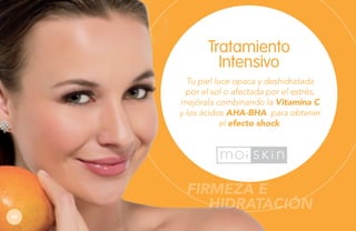 Tratamiento
Intensivo
Tu piel luce opaca y deshidratada
por el sol o afectada por el estrés,
mejórala combinando la Vitamina C
y los ácidos AHA-BHA para obtener
el efecto shock.

FIRMEZA E
HIDRATACIÓN
62

 