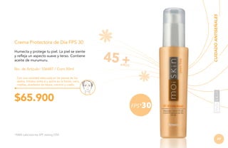 CUIDADO ANTISEÑALES

Crema Protectora de Día FPS 30
Humecta y protege tu piel. La piel se siente
y refleja un aspecto suave y terso. Contiene
aceite de murumuru.
No. de Artículo: 106487 / Cont.50ml

45

AÑOS

Con una cantidad adecuada en las yemas de los
dedos, frótalos entre sí y aplica en la frente, nariz,
mejillas, alrededor de labios, mentón y cuello.

$65.900

FPS*30

*AMA Laboratories SPF testing FDA

69

 