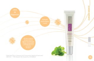 Probado

CUIDADO BÁSICO

Libre
de
fragancias
oftalmológicamente

Ayuda a reducir
la aparición de
ojeras causadas por
fatiga, resequedad
y piel flácida en el
contorno
de ojos.*

*(Seguridad Clínica, Percepción de Consumidores Stephens & Associates
C08-D167). **(TKL Research INC Estudio No. DS102408-2).

75

 