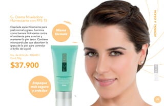 NORMAL A GRASA

C- Crema Niveladora
Humectante con FPS 15
Diseñada específicamente para
piel normal a grasa, funciona
como barrera hidratante contra
el ambiente para suavizar y
mantener la piel tersa. Contiene
micropartículas que absorben la
grasa de la piel para controlar
el brillo de la piel.

Misma
fórmula

No. de Artículo: 106480 /
Cont.50g

$37.900
Empaque
más seguro
y práctico
C

79

 