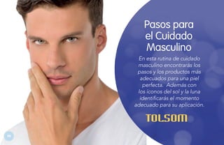 Pasos para
el Cuidado
Masculino
En esta rutina de cuidado
masculino encontrarás los
pasos y los productos más
adecuados para una piel
perfecta. Además con
los íconos del sol y la luna
identificarás el momento
adecuado para su aplicación.

96

 