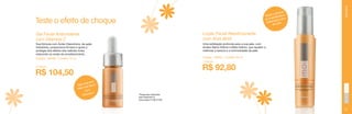 Teste o efeito de choque
Gel Facial Antioxidante
com Vitamina C

Loção Facial Reestruturante
com AHA-BHA

Código: 106490 / Contém 15 ml

YEARS FREE

inuir
a dim
Ajuda rfeições e
pe
as im izar o tom
m
unifor pele
da

Código: 106491 / Contém 50 ml

Uma esfoliação profunda para a sua pele, com
ácidos Alpha Hidroxi e Beta Hidroxi, que ajudam a
melhorar a textura e a luminosidade da pele.

Sua fórmula com Ácido Hialurônico, de ação
hidratante, proporciona firmeza e ajuda a
proteger dos efeitos dos radicais livres,
reduzindo os sinais do envelhecimento.

17,38 pts.

R$ 92,80

21,68 pts.

R$ 104,50
a*
ais lis
Pele m firme*
ais
Pele m
Com
ina C
Vitam

*Pesquisas realizadas
pela Stephens &
Associates # C08-D168.

39

 