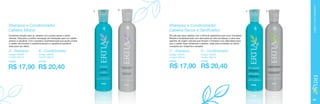 B

C

Shampoo e Condicionador
Cabelos Mistos

Shampoo e Condicionador
Cabelos Secos e Danificados

Excelente solução para os cabelos com pontas secas e raízes
oleosas. Descubra a melhor sensação de hidratação para um cabelo
sedoso e saudável. Com complexo Quatriesencials que ajuda a tratar
o cabelo devolvendo o equilíbrionatural e a aparência saudável.
Ideal para uso diário.

Dê vida aos seus cabelos com a fórmula reparadora que inclui Complexo
Botânico Quatriesencials com derivados do óleo de babaçu e aloe vera,
agentes de origem naturais que limpam e hidratam com delicadeza para
que o cabelo fique fortalecido e sedoso. Ideal para combater os danos
causados por chapinha e secador.

A - Shampoo

B - Condicionador

C - Shampoo

D - Condicionador

3,06 pts.

2,97 pts.

3,06 pts.

D

CUIDADOS COM O CABELO

A

2,97 pts.

Código 106429
Contém 300 ml

Código 106430
Contém 300 ml

R$ 17,90 R$ 20,40

Código 106434
Contém 300 ml

Código 106435
Contém 300 ml

R$ 17,90 R$ 20,40

63

 
