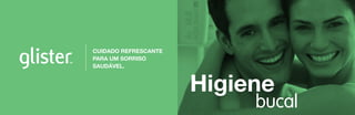 CUIDADO REFRESCANTE
PARA UM SORRISO
SAUDÁVEL.

Higiene

bucal

 