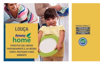 BIOQUEST FORMULA™
Ingredientes derivados
de fontes naturais
Biodegradável
Dermatologicamente
testado
PRODUTOS QUE LIMPAM
PROFUNDAMENTE E,AO MESMO
TEMPO, PROTEGEM O MEIO
AMBIENTE
LOUÇA
 