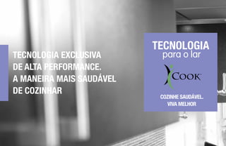 TECNOLOGIA EXCLUSIVA
DE ALTA PERFORMANCE.
A MANEIRA MAIS SAUDÁVEL
DE COZINHAR
COZINHE SAUDÁVEL.
VIVA MELHOR
para o lar
TECNOLOGIA
 