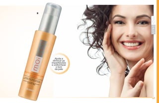 57
Ajuda a
diminuir as
imperfeições
e uniformizar
o tom
da pele
B
 