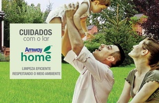 LIMPEZA EFICIENTE
RESPEITANDO O MEIO AMBIENTE
com o lar
CUIDADOS
 
