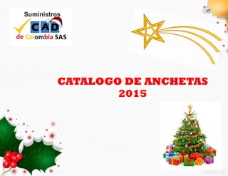 CATALOGO DE ANCHETAS
2015
 