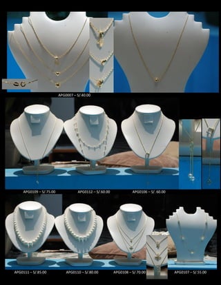 APG0007 – S/.40.00
APG0109 – S/.75.00 APG0112 – S/.60.00 APG0106 – S/. 60.00
APG0111 – S/.85.00 APG0110 – S/.80.00 APG0108 – S/.70.00 APG0107 – S/.55.00
 