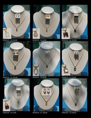 APG0117 – S/.115.00 APG0129 – S/. 65.00 APG0119 – S/. 152.00
APG0124 – S/. 142.00 APG0120 – S/120.00 APG0121 – S/.170.00
APG0130 – S/.72.00 APG0118 – S/. 130.00 APG0116 – S/.146.00
 