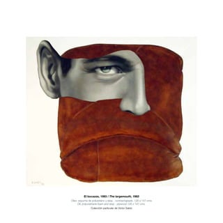 El bocazas, 1993 / The largemouth, 1993
Óleo, espuma de poliuretano y skay - contrachapado. 126 x 147 cms.
Oil, polyurethane foam and skay - plywood 126 x 147 cms.
Colección particular de Víctor Sabio
 