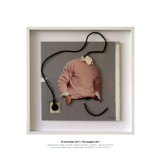 El enchufado, 2011 / The plugged, 2011
Cartón pluma, papel, enchufe, cinta de carrocero, y acrílico - caja. 60 x 60 cms.
Foam board, paper, plug, masking tape, and acrylic - box. 60 x 60 cms.
 