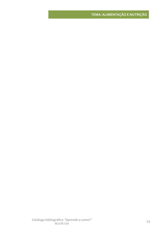 Catálogo	
  bibliográﬁco	
  “Aprende	
  a	
  comer”	
  
BE/CRE	
  ESA	
  
13	
  
TEMA:	
  ALIMENTAÇÃO	
  E	
  NUTRIÇÃO	
  
 
