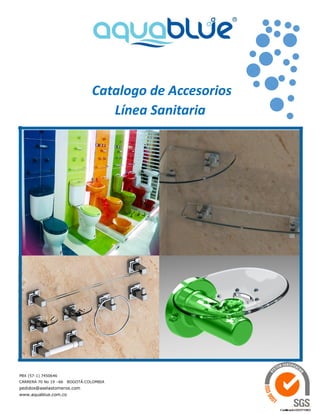Catalogo de Accesorios
PBX (57-1) 7450646
CARRERA 70 No 19 –66 BOGOTÁ.COLOMBIA
pedidos@aselastomeros.com
www.aquablue.com.co
Línea Sanitaria
 