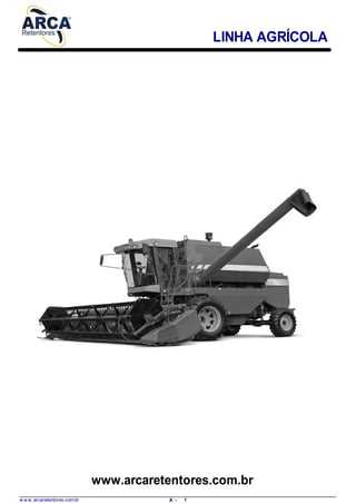 LINHA AGRÍCOLA
www.arcaretentores.com.br
w w w .arcaretentores.com.br 1A -
 