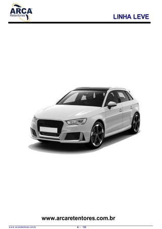 LINHA LEVE
www.arcaretentores.com.br
w w w .arcaretentores.com.br 133A -
 