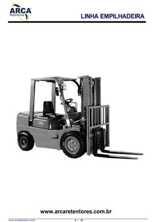 LINHA EMPILHADEIRA
www.arcaretentores.com.br
w w w .arcaretentores.com.br 50A -
 
