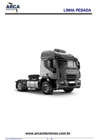 LINHA PESADA
www.arcaretentores.com.br
w w w .arcaretentores.com.br 52A -
 