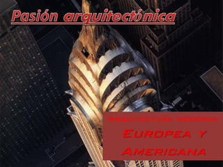 Arquitectura moderna
Europea y
Americana
 