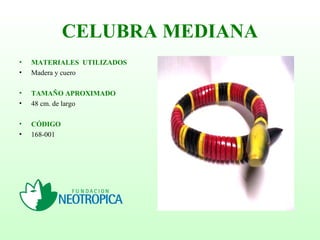 CELUBRA MEDIANA
• MATERIALES UTILIZADOS
• Madera y cuero
• TAMAÑO APROXIMADO
• 48 cm. de largo
• CÓDIGO
• 168-001
 