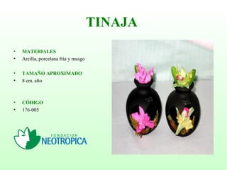 TINAJA
• MATERIALES
• Arcilla, porcelana fría y musgo
• TAMAÑO APROXIMADO
• 8 cm. alto
• CÓDIGO
• 176-005
 