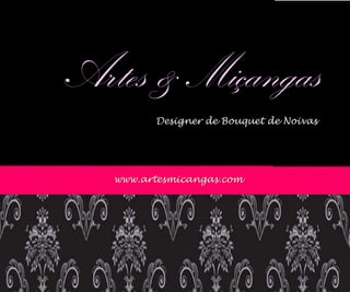 Artes & Miçangas
Designer de Bouquet de Noivas
www.artesmicangas.com
 
