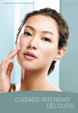 Cuidado del Cutis aNti-eNVeJeCiMieNto




             CUIDADO INTENSIVO
16
                       DEL CUTIS
 