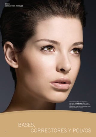 Bases,
CorreCtores y Polvos




                              Crea este maquillaje con belgian lace
                              eye colour del essentials colour quad –
                              light, Steel Eye Colour, Black Total Mascara,
                              Deep Brown Brow Define, Rosewood Cheek
                              Colour y Delicate Lip Colour.




              Bases,
54                correctores y polvos
 