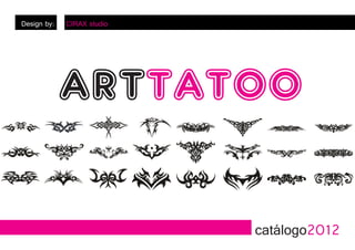 Design by:   CIRAX studio




             ARTTATOO

                            catálogo2012
 