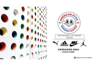CATALOGO-2024
ROPA ORIGINAL A LOS MEJORES
PRECIOS
CUSCO-PERÚ
9 2 4 4 2 7 7 6 1 - 9 4 1 7 5 6 8 6 9
 