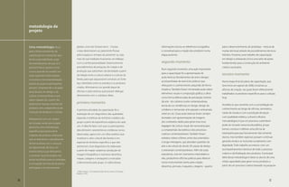 metodologia de
     projeto


     Uma metodologia eficaz               global, como diz Octavio Ianni , “muitas                           informações tornou-se referência iconográfica        para o desenvolvimento do protótipo - mistura de
     para o desenvolvimento de            coisas desenraizam-se, parecendo flutuar                           e conceitual para a criação dos produtos numa        muitas técnicas) através de procedimentos técnicos
     capacitação em artesanato que        pelos espaços e tempos do presente”, ou seja,                      etapa posterior.                                     híbridos. Portanto, esse trabalho de capacitação
     tenha sustentabilidade surge         mais do que tradições buscamos um diálogo                                                                               em design e artesanato inclui uma série de ações
     do entendimento de que só é          com a contemporaneidade. Desenvolvemos                             segundo momento                                      fundamentais para a construção do ambiente
     possível induzir grupos a criar      procedimentos de pesquisa, de criação e de                                                                              criativo necessário.
                                                                                                             Num segundo momento uma ação importante
     o novo quando se constrói um         produção que advenham da identidade a partir
                                                                                                             para a capacitação foi a apresentação de             terceiro momento
     vasto repertório (informações,       da relação entre a cultura urbana e a cultura da
                                                                                                             aulas teóricas (fundamentos de arte e design)
     conceitos e instrumentalização),     favela, para que seja possível construir um forte
                                                                                                             acompanhadas de exercícios práticos que              Numa etapa final do plano de capacitação, que
     através do qual os participantes     laço identitário entre os artesãos e os produtos
                                                                                                             reforçaram o conhecimento adquirido de forma         teve início em agosto de 2008, iniciamos as
     possam compreender a situação        criados. Ministramos um grande leque de
                                                                                                             empírica. Também foram ministradas aulas sobre:      oficinas de criação, nas quais foram efetivamente
     atual da arte, do design e da        oficinas e aulas teóricas que possam dialogar
                                                                                                             elementos visuais e composição gráfica; o olhar      trabalhados os produtos específicos para a coleção
     cultura contemporânea e que          diretamente com o cotidiano deles.
                                                                                                             como forma diferenciada de percepção; história       final.
     sejam capazes de, a partir daí,
                                          primeiro momento                                                   da arte - do cubismo à arte contemporânea;
     desenvolver futuras coleções de                                                                                                                              Acredita-se que somente com a consolidação do
                                                                                                             teoria da cor; tendências no design; design do
     produtos sem a dependência da                                                                                                                                conhecimento ao longo de oficinas, seminários,
                                          A primeira atividade da capacitação foi a                          cotidiano e vernacular; arte popular e artesanato,
     instrução de designers e artistas.                                                                                                                           visitas de estudo e com a produção de peças
                                          realização de um diagnóstico das qualidades                        street art, etc. Essas aulas teóricas foram sempre
                                          espaciais e estéticas do território cotidiano do                   ilustradas com apresentações de imagens              com qualidade estética, cultural e eficácia
     Nitidamente com um caráter
                                          grupo a partir da experiência subjetiva de cada                    dos conteúdos dados para gerar essa nova             mercadológica é que um processo sustentável
     de inclusão social, este projeto
                                          um. A idéia foi fazer com que os participantes                     bagagem de cultura visual, tão necessária para       pode ser iniciado nessa escola pública, já que
     apresenta uma metodologia
                                          descobrissem características cotidianas nunca                      a compreensão da estética e dos processos            iremos construir e efetivar uma oficina de
     específica para desenvolver
                                          observadas, agora com um olhar estético que                        criativos contemporâneos. Também foram               estamparia para que futuramente não somente
     coleções de produtos artesanais
                                          revelasse o valor cultural das favelas e em                        exibidos vídeos e filmes, entre documentários        alunos, mas também egressos possam continuar
     que se relacionem culturalmente
                                          especial do território específico a que eles                       e longa-metragens, que abordam questões da           gerando renda e se incluindo socialmente com
     de forma direta com o universo
                                          pertencem. Esse diagnóstico foi elaborado                          arte e da cultura do século XX, peças de design      dignidade. Todo trabalho aconteceu com um
     do Aglomerado da Serra. Ao
                                          a partir de mapas subjetivos (produção de                          e artesanato contemporâneos. Além de aulas           acompanhamento intensivo de todo o processo
     mesmo tempo que reforçamos
                                          imagens fotográficas e inúmeros desenhos,                          expositivas, mas em momentos intercalados a          criativo e da finalização dos produtos. A principal
     o contexto local do projeto nos
                                          mapas, colagens e anotações) construídos                           elas, produzimos oficinas práticas para oferecer     idéia dessa metodologia é dotar os alunos de uma
     temas escolhidos para as estampas,
                                          coletivamente pelo grupo. A coleta dessas                          novos instrumentais (tanto para criação -            nítida capacidade para gerar novos produtos a
     a concepção da linha de produtos
                                                                                                             desenhos, pinturas, maquetes, colagens - quanto      partir de um processo criativo baseado na pesquisa
     está ligada a um pensamento
                                           IANNI, Octavio. A Sociedade Global. Rio de Janeiro: Civilização
                                          Brasileira, 1997.


36                                                                                                                                                                                                                 37
 