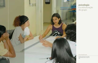 psicologia
e a estruturação
do grupo




érica do espírito santo
Psicóloga, graduada pela Universidade
Federal de Minas Gerais, em agosto de
2005.
 