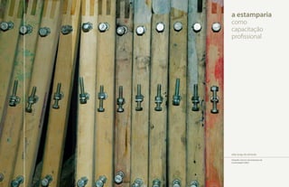 a estamparia
     como
     capacitação
     profissional




     éder jorge de almeida
     Serígrafo e técnico da estamparia da
     Universidade FUMEC.




58
 
