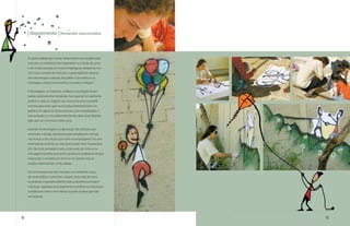 | depoimento | fernando vasconcelos



     A oportunidade que tive ao desenvolver esse projeto para
     a escola, um ambiente tão importante na criação de uma,
     e de muitas pessoas, foi muito empolgante, despertou em
     mim uma vontade de misturar a capacidade de impacto
     das intervenções urbanas, do grafite e da estética e as
     mensagens lúdicas de desenhos coloridos e “alegres”.

     A abordagem, os materiais, a idéia e a localização foram
     tarefas relativamente tranqüilas, mas quando fui realmente
     grafitar e colar as imagens nos muros, foi uma novidade
     enorme para mim, que nunca tinha realmente feito um
     grafite com apoio de tantas pessoas, com empolgação e
     descontração, e uma determinação de saber estar fazendo
     algo que vai comunicar tanta coisa.

     Quando recebi elogios e a aprovação das pessoas que
     vivenciam a escola, de pessoas que trabalharam comigo
     nos muros, e dos alunos que tanto se empolgaram, foi uma
     recompensa enorme, eu nao queria parar mais. Queria ficar
     ali o dia todo pintando muros, colocando em tinta uma
     mensagem positiva para quem quisesse e pudesse enxergar,
     colocando o conceito em forma e cor, dando vida ao
     projeto desenvolvido na faculdade.

     Foi uma experiencia que me abriu um horizonte novo,
     de novas idéias e caminhos a seguir. Faria tudo de novo
     se pudesse, e passaria adiante toda a experiencia a quem
     interessar. Agradeço principalmente à professora Juliana por
     acreditar em mim e me motivar quando achava que não
     conseguiria.




86                                                                  87
 